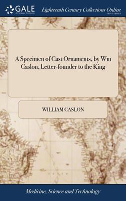 A Specimen of Cast Ornaments, by Wm Caslon, Letter-founder to the King - Caslon, William