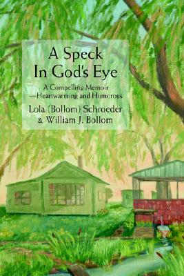 A Speck in God's Eye: A Compelling Memoir--Heartwarming and Humorous - Schroeder, Lola, and Bollom, William