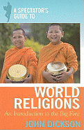 A Spectator's Guide to World Religions: An Introduction to the Big Five