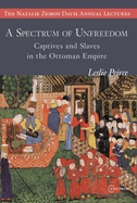 A Spectrum of Unfreedom: Captives and Slaves in the Ottoman Empire