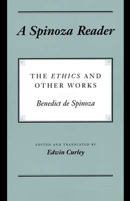 A Spinoza Reader: The Ethics and Other Works - Spinoza, Benedictus de, and Curley, Edwin (Translated by)