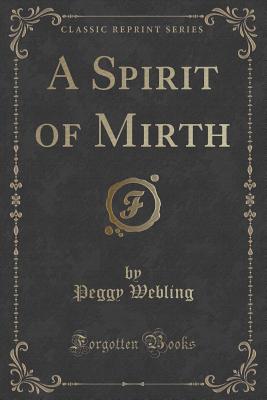 A Spirit of Mirth (Classic Reprint) - Webling, Peggy