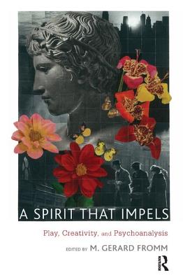 A Spirit That Impels: Play, Creativity, and Psychoanalysis - Gerard Fromm, M