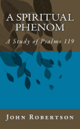 A Spiritual Phenom: A Study of Psalms 119