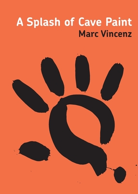 A Splash of Cave Paint - Vincenz, Marc, and Thilleman, T
