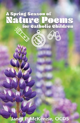 A Spring Season of Nature Poems for Catholic Children - McKenzie, Janet P (Compiled by)