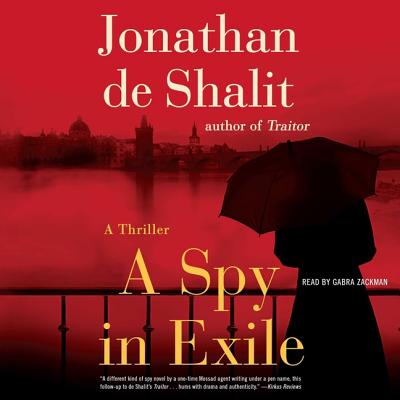 A Spy in Exile: A Thriller - Shalit, Jonathan de, and Zackman, Gabra (Read by)