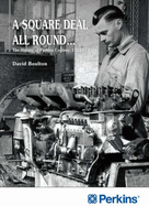 A Square Deal All Round...: The History of Perkins Engines: 1933 to 2006