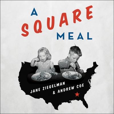 A Square Meal: A Culinary History of the Great Depression - Coe, Andrew, and Ziegelman, Jane, and Ericksen, Susan (Read by)