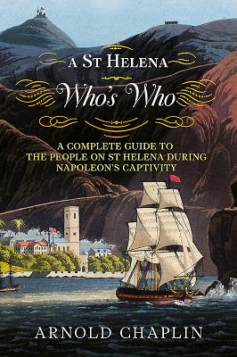 A St Helena Who's Who: A Complete Guide to the People on St Helena During Napoleon's Captivity - Chaplin, Arnold