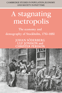 A Stagnating Metropolis: The Economy and Demography of Stockholm, 1750-1850