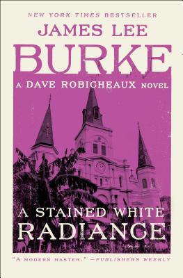 A Stained White Radiance: A Dave Robicheaux Novel - Burke, James Lee