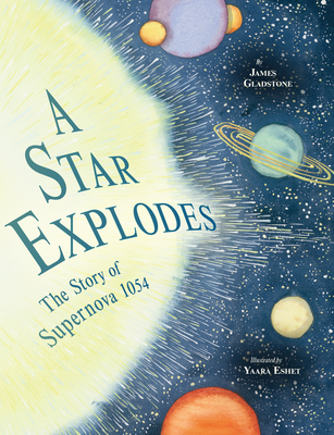 A Star Explodes: The Story of Supernova 1054 - Gladstone, James