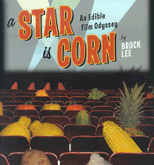 A Star Is Corn: An Edible Film Odyssey