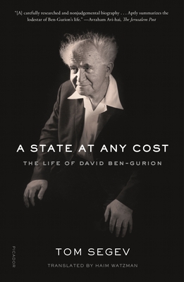 A State at Any Cost: The Life of David Ben-Gurion - Segev, Tom, and Watzman, Haim (Translated by)