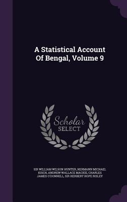 A Statistical Account Of Bengal, Volume 9 - Sir William Wilson Hunter (Creator), and Hermann Michael Kisch (Creator), and Andrew Wallace MacKie (Creator)