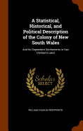 A Statistical, Historical, and Political Description of the Colony of New South Wales: And Its Dependent Settlements in Van Diemen's Land