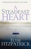 A Steadfast Heart: Experiencing God's Comfort in Life's Storms