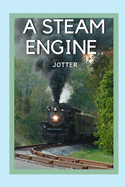 A steam engine Jotter: Gifts for train and steam engine lovers, men, boys, kids and him Lined notebook/journal/diary/logbook