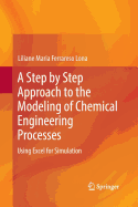 A Step by Step Approach to the Modeling of Chemical Engineering Processes: Using Excel for Simulation