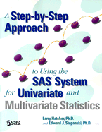 A Step-By-Step Approach to Using the SAS System for Univariate and Multivariate Statistics - Hatcher, Larry, PH.D., and Stepanksi, Edward J, PH.D.