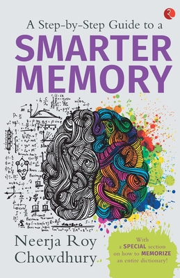 A Step-by-Step Guide to a Smarter Memory - Chowdhury, Neerja Roy