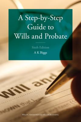 A Step-by-Step Guide to Wills and Probate - Biggs, Keith