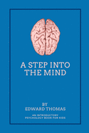 A Step Into The Mind: An Introductory Psychology Book for Kids