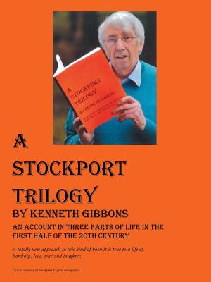 A Stockport Trilogy: An Account in Three Parts of Life in the First Half of the 20th Century - Gibbons, Kenneth