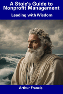 A Stoic's Guide to Nonprofit Management: Leading with Wisdom