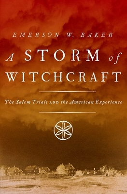 A Storm of Witchcraft: The Salem Trials and the American Experience - Baker, Emerson W.