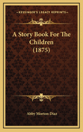 A Story Book for the Children (1875)