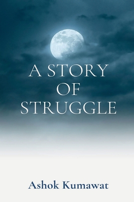 A Story of Struggle - Kumawat, Ashok