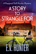 A Story to Strangle For: A gripping cozy mystery full of twists and turns from E V Hunter