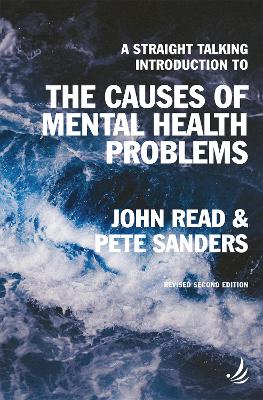 A Straight Talking Introduction to the Causes of Mental Health Problems (2nd edition) - Read, John, and Sanders, Pete