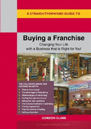 A Straightforward Guide to Buying a Franchise: Changing your life with a business that is right for you revised edition 2024