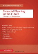 A Straightforward Guide To Financial Planning For The Future: From 45 to Retirement