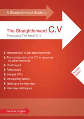 A Straightforward Guide To The Straightforward C.v.: Producing the Ideal C.V. - Rogers, Pauline