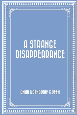 A Strange Disappearance - Green, Anna Katharine