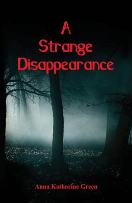 A Strange Disappearance - Green, Anna Katharine