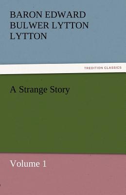 A Strange Story - Lytton, Baron Edward Bulwer Lytton