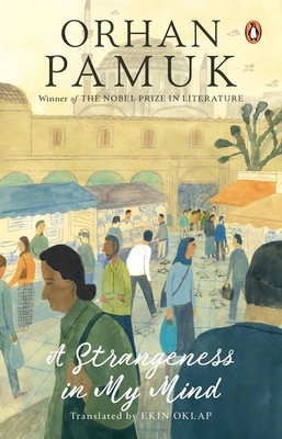 A Strangeness in My Mind - Orhan, Pamuk, and Oklap, Ekin (Translated by)