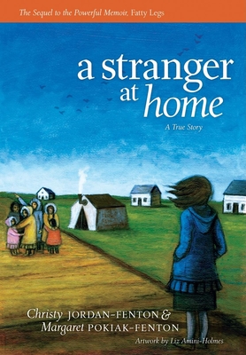 A Stranger at Home: a True Story - Jordan-Fenton, Christy/ Pokiak-Fenton, Margaret/ Amini-Holmes, Liz (Illustrator)