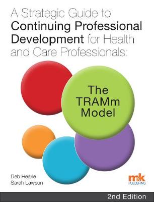 A Strategic Guide to Continuing Professional Development for Health and Care Professionals: The TRAMm Model - Hearle, Deb, and Lawson, Sarah