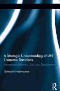 A Strategic Understanding of Un Economic Sanctions: International Relations, Law and Development