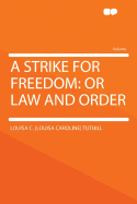 A Strike for Freedom: Or Law and Order