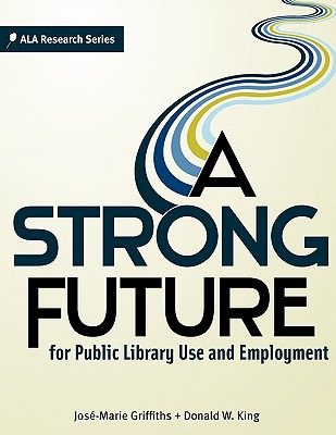 A Strong Future for Public Library Use and Employment - King, Donald W, and Griffiths, Jose-Marie