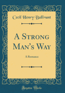 A Strong Man's Way: A Romance (Classic Reprint)