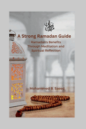 A Strong Ramadan Guide: Ramadan's Benefits Through Meditation and Spiritual Reflection