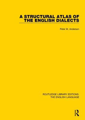 A Structural Atlas of the English Dialects - Anderson, Peter